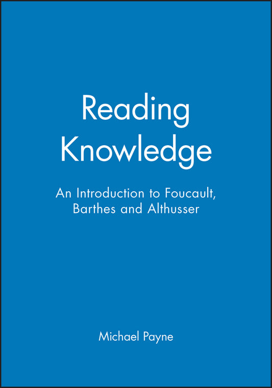 Reading Knowledge; An Introduction to Foucault, Barthes and Althusser (Hardback) 9780631195665