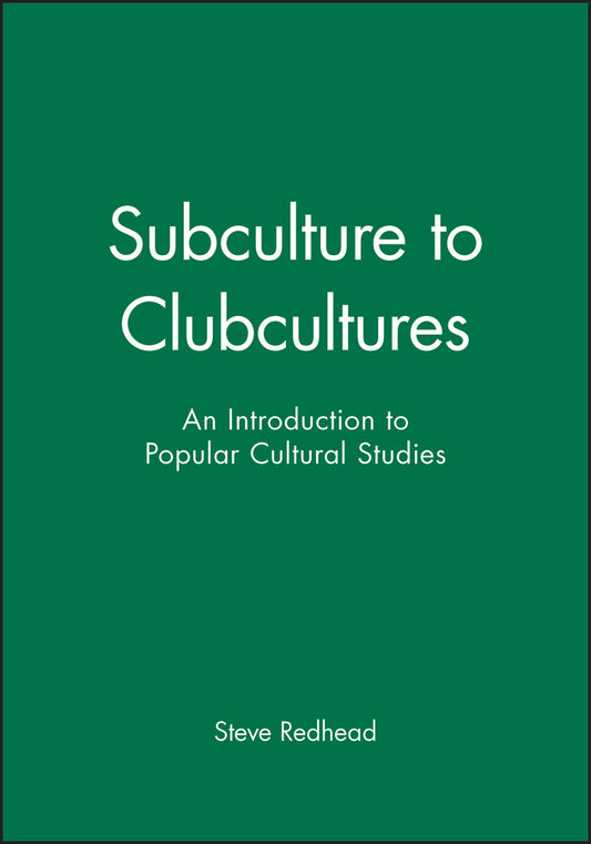 Subculture to Clubcultures; An Introduction to Popular Cultural Studies (Hardback) 9780631197881