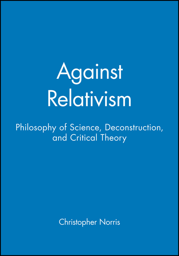 Against Relativism; Philosophy of Science, Deconstruction, and Critical Theory (Paperback / softback) 9780631198659