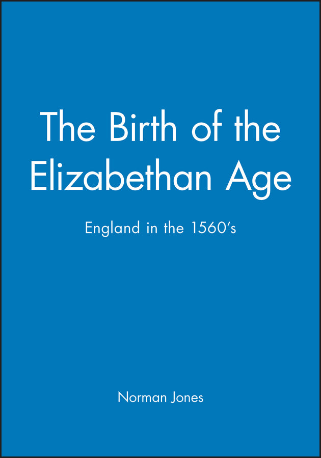 The Birth of the Elizabethan Age; England in the 1560s (Paperback / softback) 9780631199328