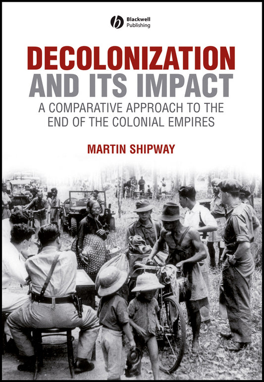Decolonization and its Impact; A Comparitive Approach to the End of the Colonial Empires (Hardback) 9780631199670