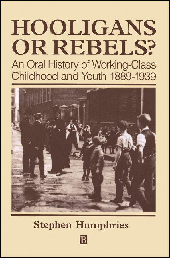 Hooligans and Rebels?; An Oral History of Working-Class Childood and Youth 1889 - 1939 (Paperback / softback) 9780631199847