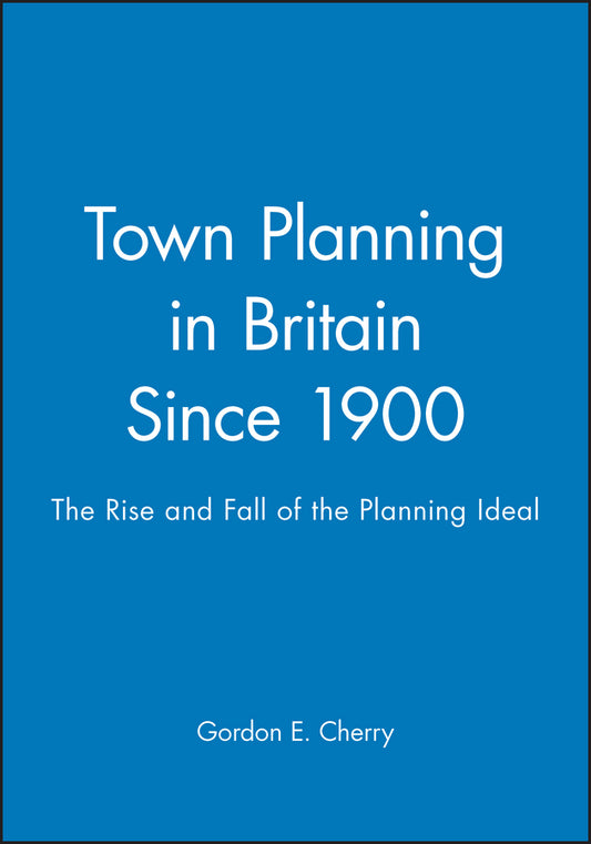 Town Planning in Britain Since 1900; The Rise and Fall of the Planning Ideal (Hardback) 9780631199939