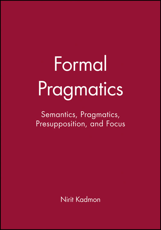 Formal Pragmatics; Semantics, Pragmatics, Preposition, and Focus (Hardback) 9780631201205