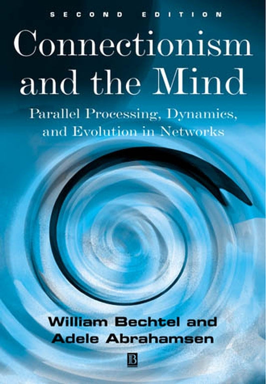 Connectionism and the Mind; Parallel Processing, Dynamics, and Evolution in Networks (Paperback / softback) 9780631207139