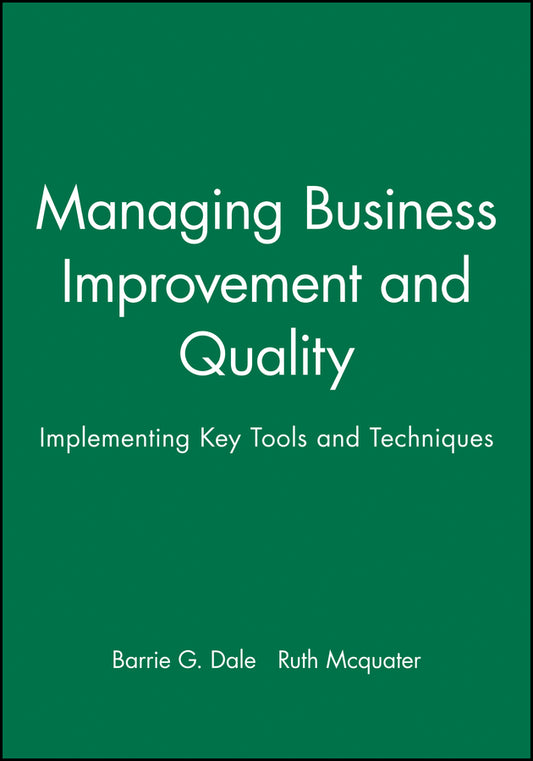 Managing Business Improvement and Quality; Implementing Key Tools and Techniques (Hardback) 9780631207870