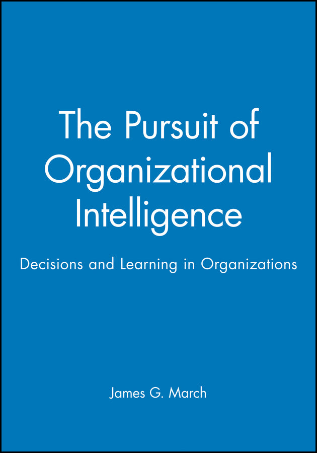The Pursuit of Organizational Intelligence; Decisions and Learning in Organizations (Paperback / softback) 9780631211020