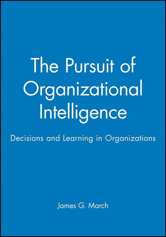 The Pursuit of Organizational Intelligence; Decisions and Learning in Organizations (Paperback / softback) 9780631211020