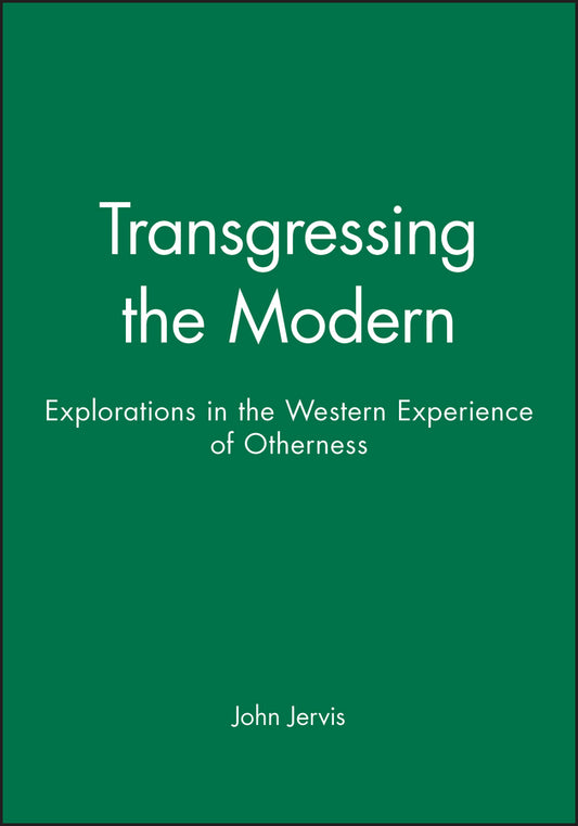 Transgressing the Modern; Explorations in the Western Experience of Otherness (Hardback) 9780631211099