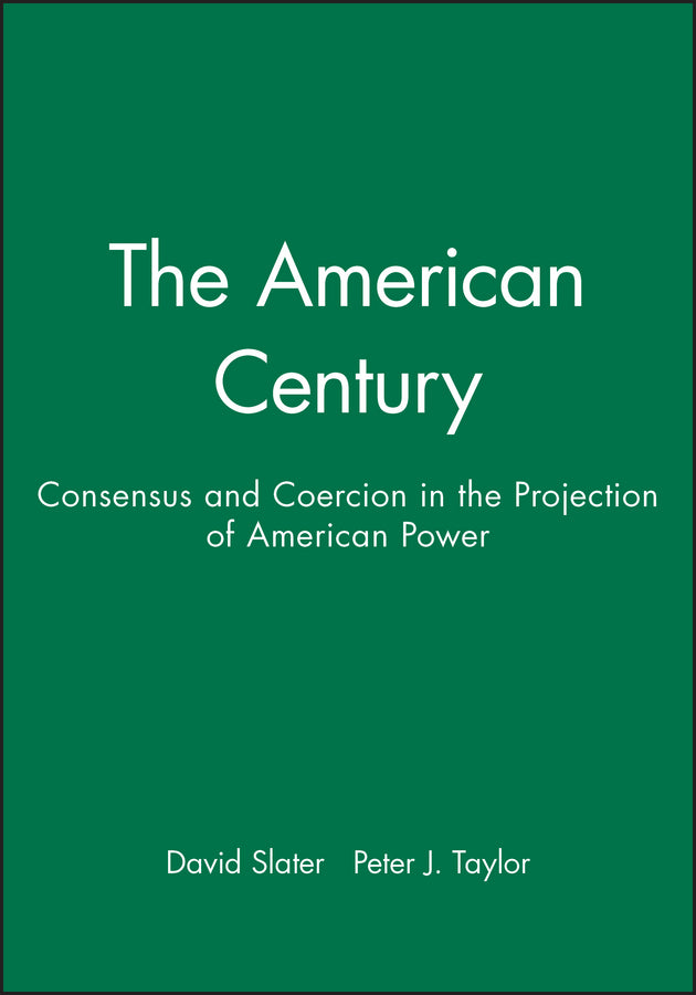 The American Century; Consensus and Coercion in the Projection of American Power (Paperback / softback) 9780631212225