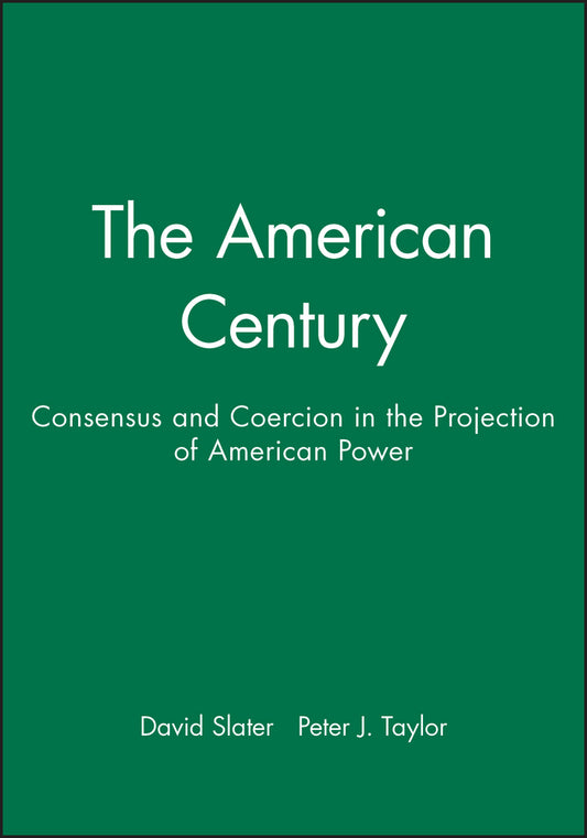 The American Century; Consensus and Coercion in the Projection of American Power (Paperback / softback) 9780631212225