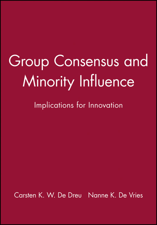 Group Consensus and Minority Influence; Implications for Innovation (Hardback) 9780631212324