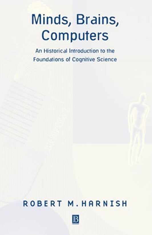 Minds, Brains, Computers; An Historical Introduction to the Foundations of Cognitive Science (Paperback / softback) 9780631212607
