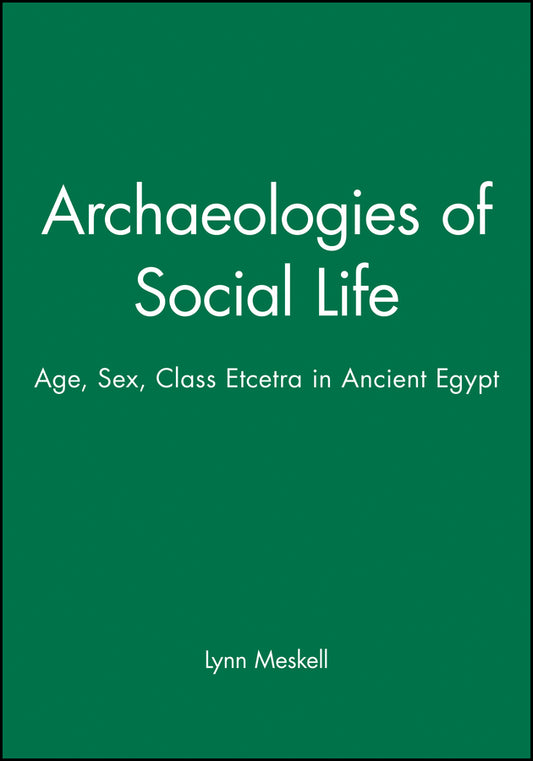 Archaeologies of Social Life; Age, Sex, Class Etcetra in Ancient Egypt (Hardback) 9780631212980