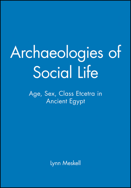 Archaeologies of Social Life; Age, Sex, Class Etcetra in Ancient Egypt (Paperback / softback) 9780631212997