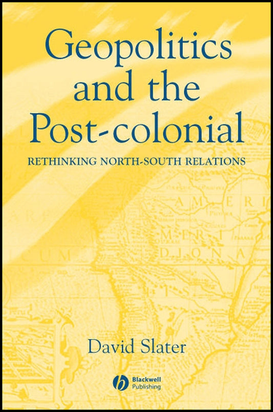 Geopolitics and the Post-Colonial; Rethinking North-South Relations (Hardback) 9780631214526