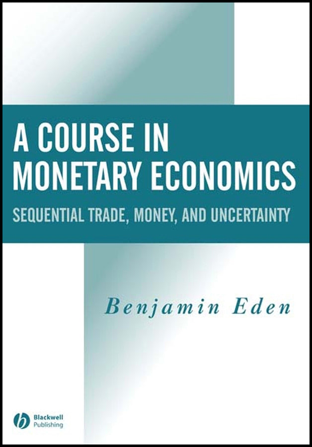 A Course in Monetary Economics; Sequential Trade, Money, and Uncertainty (Hardback) 9780631215653