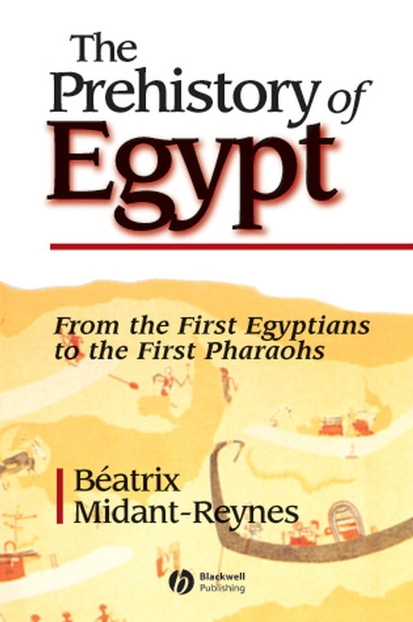 The Prehistory of Egypt; From the First Egyptians to the First Pharaohs (Paperback / softback) 9780631217879