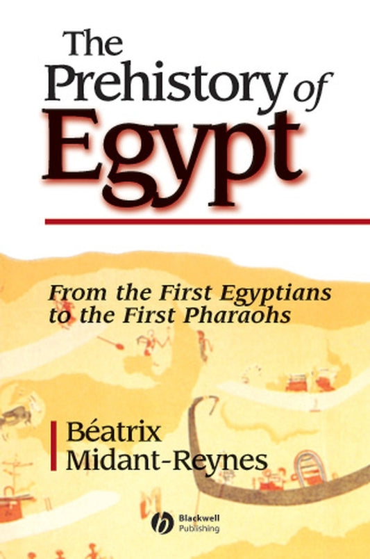 The Prehistory of Egypt; From the First Egyptians to the First Pharaohs (Paperback / softback) 9780631217879