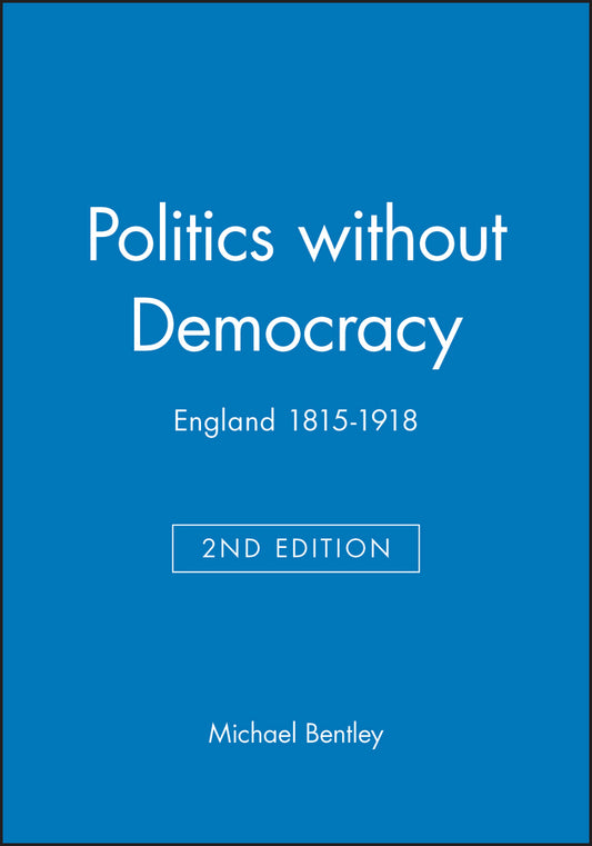 Politics without Democracy; England 1815-1918 (Hardback) 9780631218128
