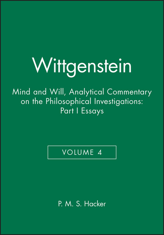 Wittgenstein, Part I: Essays; Mind and Will: Volume 4 of an Analytical Commentary on the Philosophical Investigations (Paperback / softback) 9780631219866
