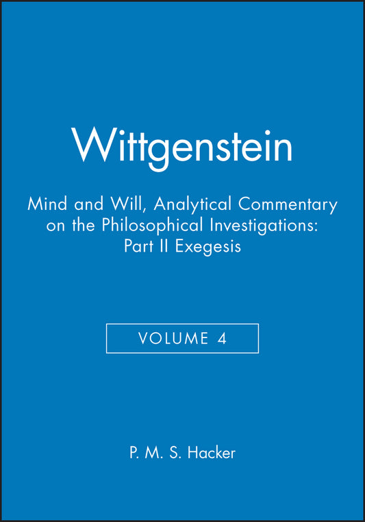 Wittgenstein, Part II: Exegesis §§428-693; Mind and Will: Volume 4 of an Analytical Commentary on the Philosophical Investigations (Paperback / softback) 9780631219873