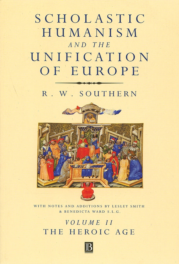 Scholastic Humanism and the Unification of Europe, Volume II; The Heroic Age (Paperback / softback) 9780631220794