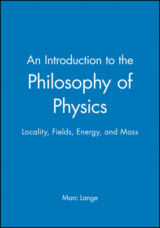 An Introduction to the Philosophy of Physics; Locality, Fields, Energy, and Mass (Hardback) 9780631225003