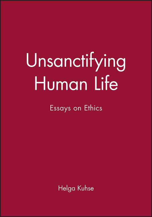 Unsanctifying Human Life; Essays on Ethics (Paperback / softback) 9780631225072