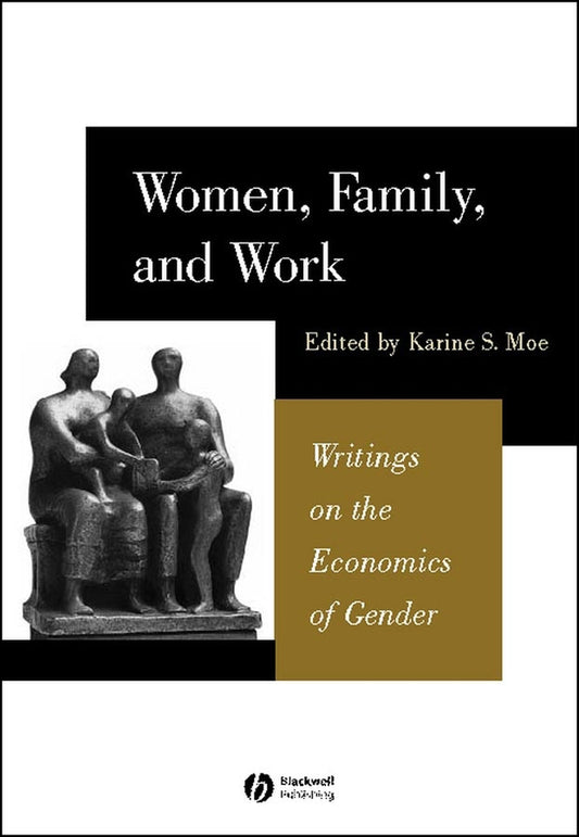 Women, Family, and Work; Writings on the Economics of Gender (Hardback) 9780631225768