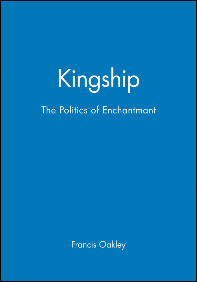Kingship; The Politics of Enchantmant (Paperback / softback) 9780631226963