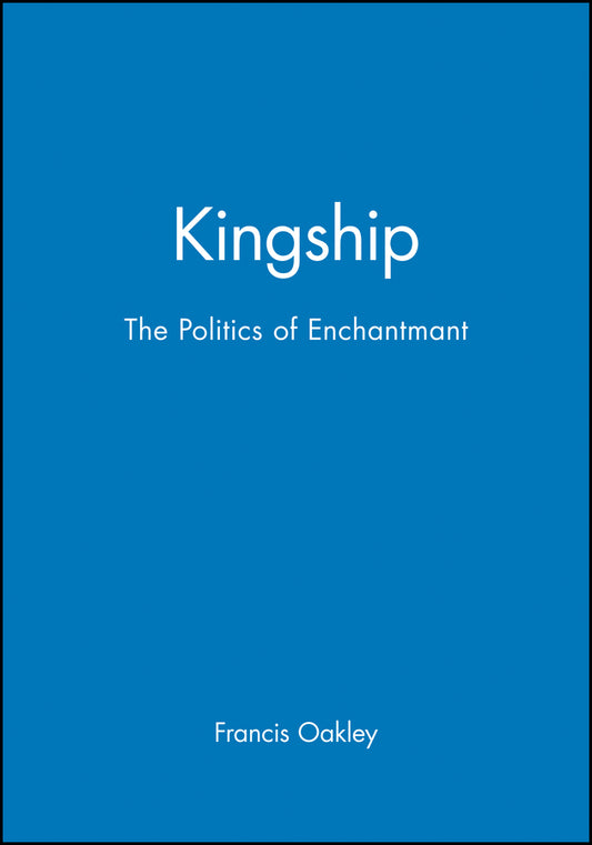 Kingship; The Politics of Enchantmant (Paperback / softback) 9780631226963