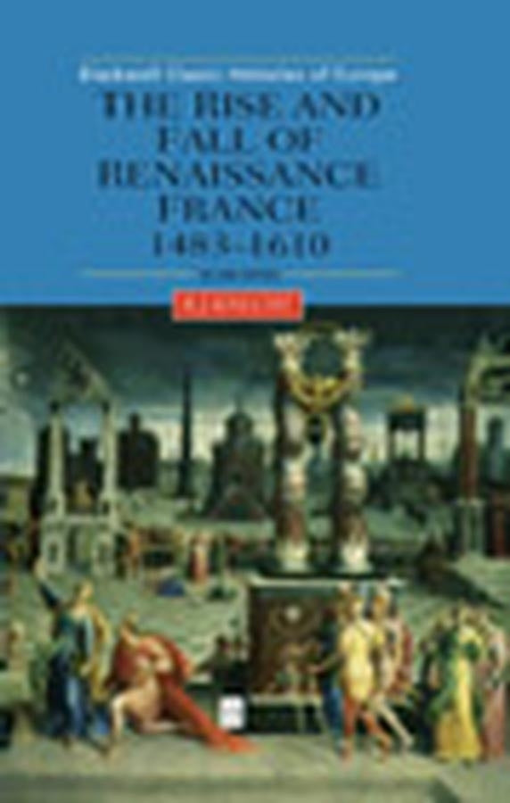 The Rise and Fall of Renaissance France; 1483-1610 (Paperback / softback) 9780631227298