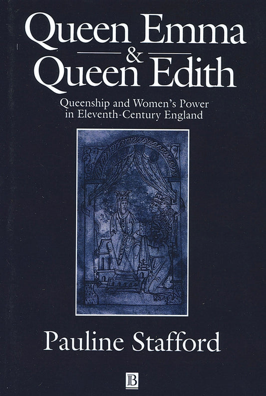 Queen Emma and Queen Edith; Queenship and Women's Power in Eleventh-Century England (Paperback / softback) 9780631227380