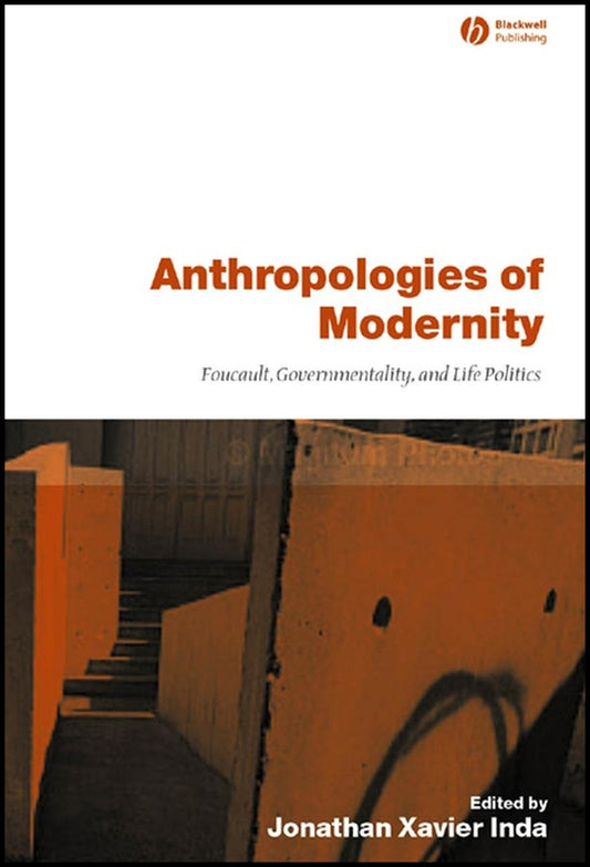 Anthropologies of Modernity; Foucault, Governmentality, and Life Politics (Hardback) 9780631228264