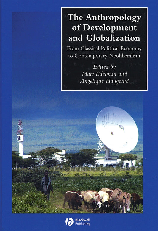 The Anthropology of Development and Globalization; From Classical Political Economy to Contemporary Neoliberalism (Hardback) 9780631228790