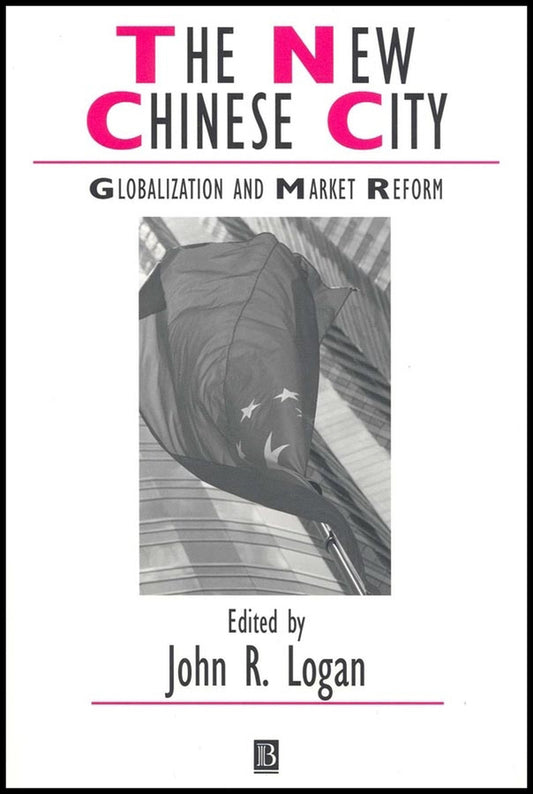 The New Chinese City; Globalization and Market Reform (Hardback) 9780631229476