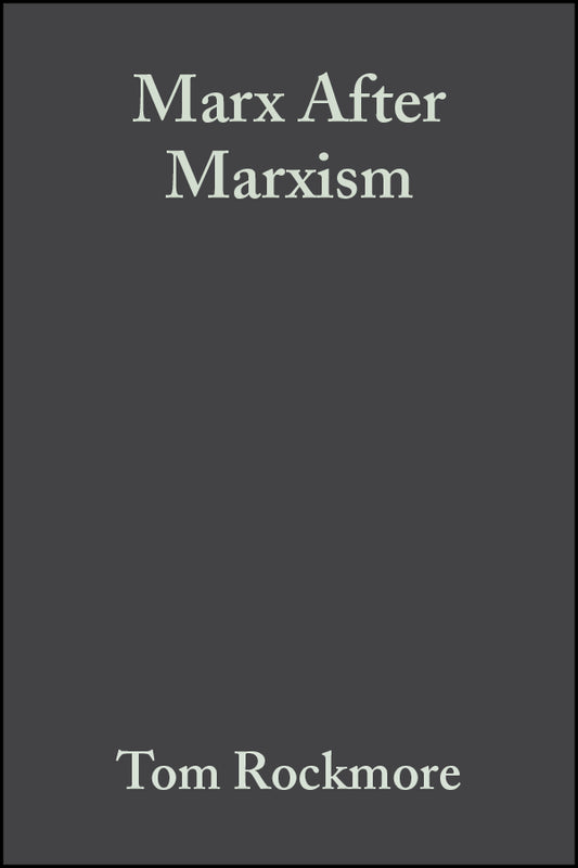 Marx After Marxism; The Philosophy of Karl Marx (Hardback) 9780631231899