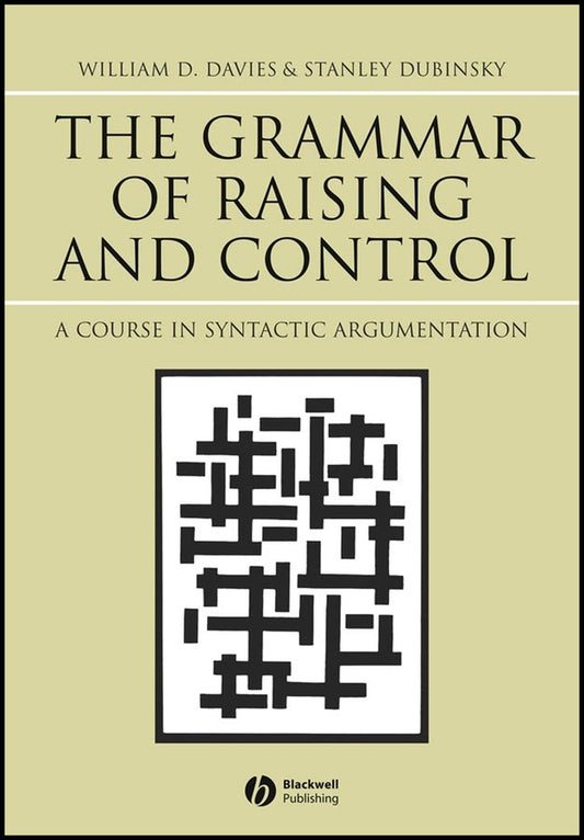 The Grammar of Raising and Control; A Course in Syntactic Argumentation (Hardback) 9780631233015