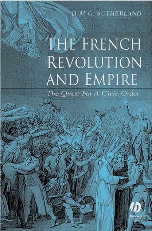 The French Revolution and Empire; The Quest for a Civic Order (Paperback / softback) 9780631233633