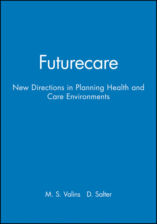 Futurecare; New Directions in Planning Health and Care Environments (Paperback / softback) 9780632035779