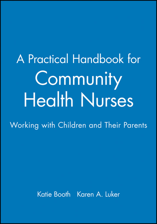 A Practical Handbook for Community Health Nurses; Working with Children and Their Parents (Paperback / softback) 9780632042463