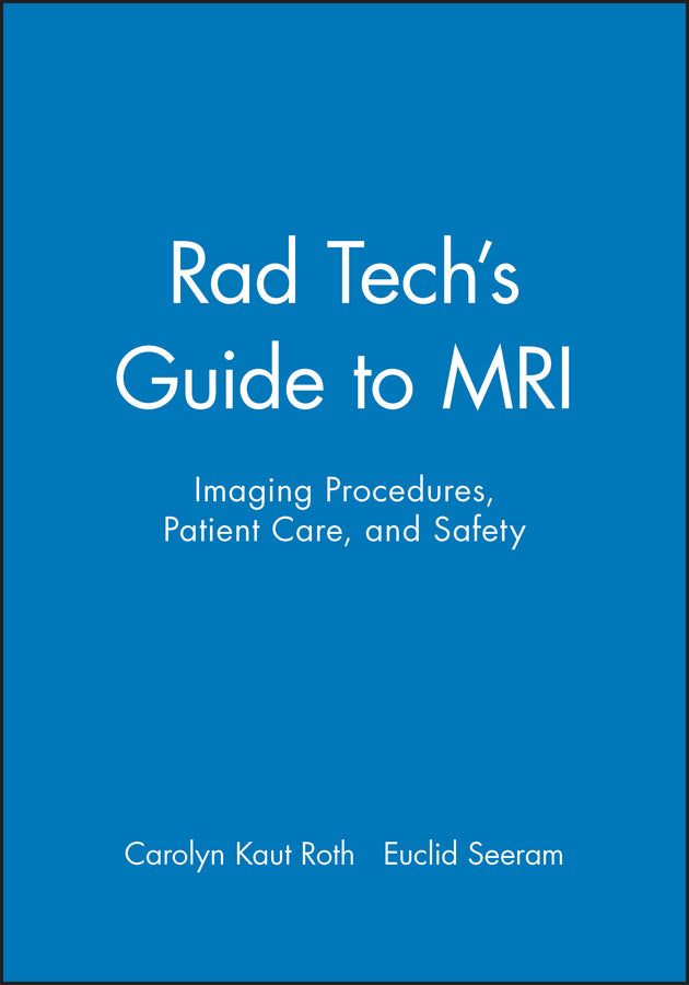 Rad Tech's Guide to MRI; Imaging Procedures, Patient Care, and Safety (Paperback / softback) 9780632045075