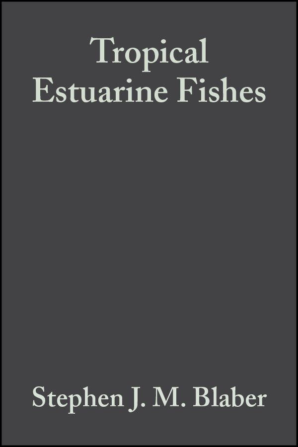 Tropical Estuarine Fishes; Ecology, Exploitation and Conservation (Hardback) 9780632056552
