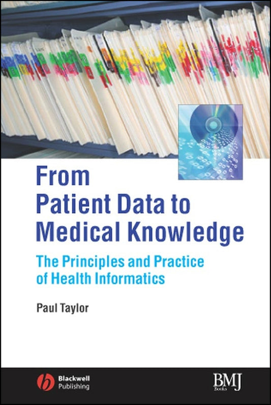 From Patient Data to Medical Knowledge; The Principles and Practice of Health Informatics (Paperback / softback) 9780727917751