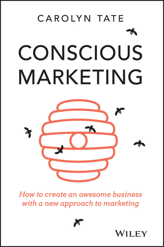 Conscious Marketing; How to Create an Awesome Business with a New Approach to Marketing (Paperback / softback) 9780730309642