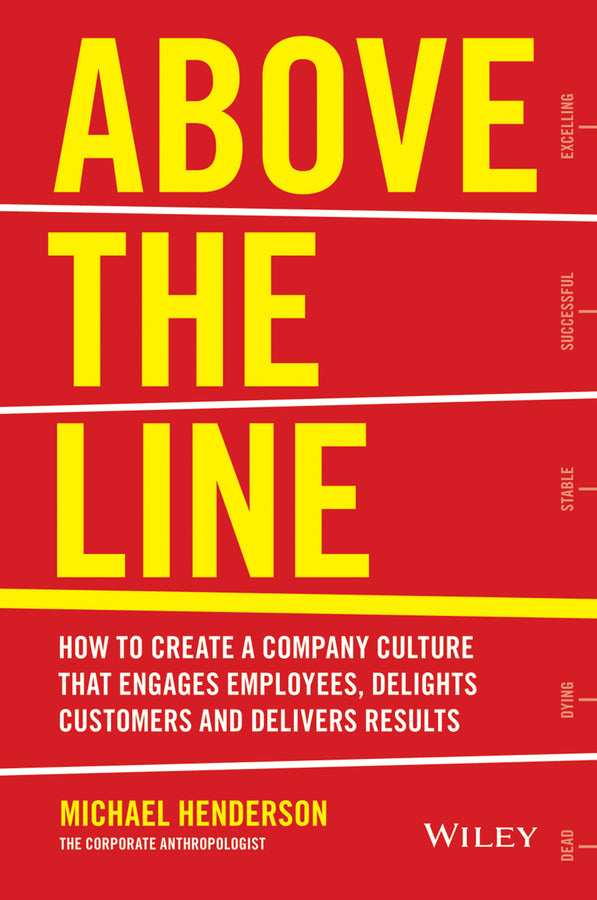Above the Line; How to Create a Company Culture that Engages Employees, Delights Customers and Delivers Results (Paperback / softback) 9780730312505