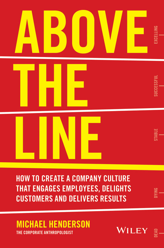 Above the Line; How to Create a Company Culture that Engages Employees, Delights Customers and Delivers Results (Paperback / softback) 9780730312505