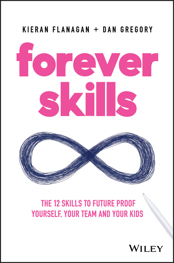 Forever Skills; The 12 Skills to Futureproof Yourself, Your Team and Your Kids (Paperback / softback) 9780730359173