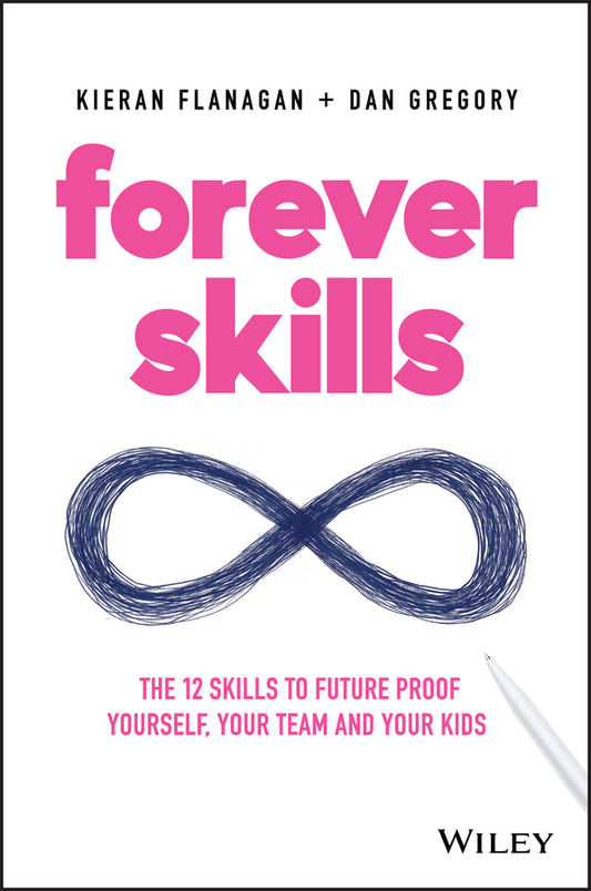 Forever Skills; The 12 Skills to Futureproof Yourself, Your Team and Your Kids (Paperback / softback) 9780730359173